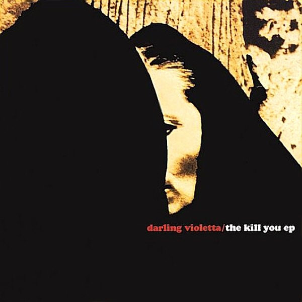 Darling Violetta - The Kill You (1999) [EP]