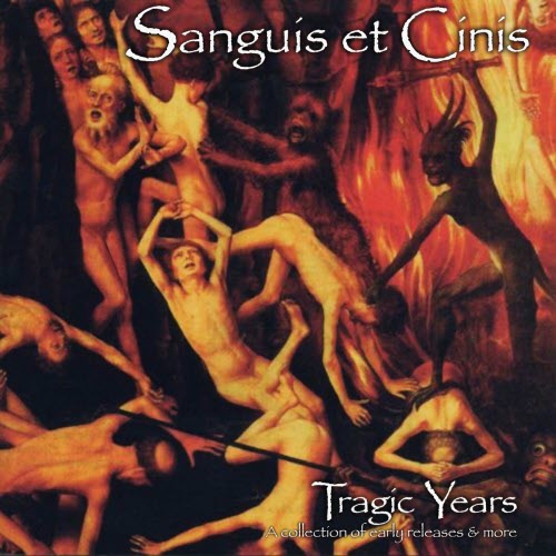 Sanguis Et Cinis - Tragic Years - A Collection Of Early Releases & More (2000) [2CD]