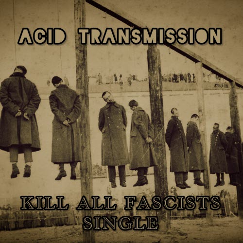 Acid Transmission - Kill All Fascists (2025) [Single]