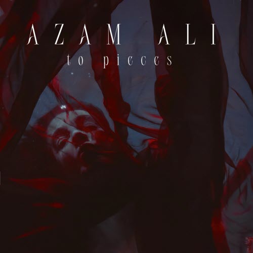 Azam Ali - To Pieces (2025) [Single]