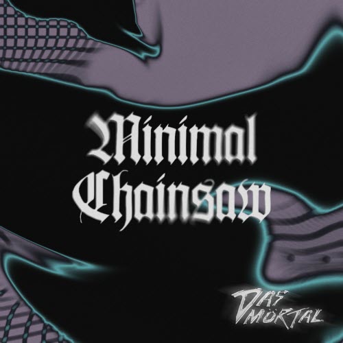 Das Mörtal - Minimal Chainsaw (2025) [Single]