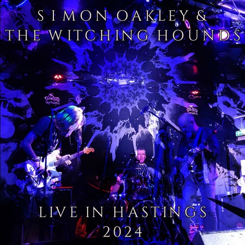 Simon Oakley & The Witching Hounds - Live In Hastings 2024 (2024)