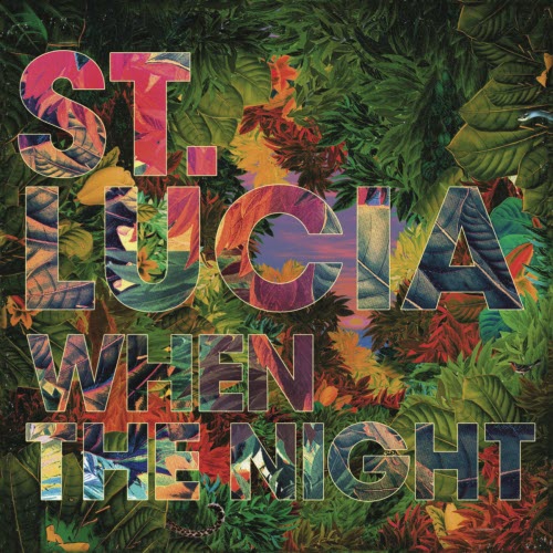 St. Lucia - When The Night (Deluxe Edition) (2014)