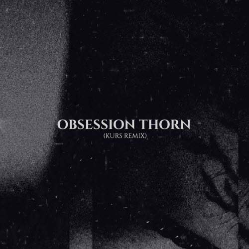 The Spoiled - Obsession Thorn (Kurs Remix) (2025) [Single]