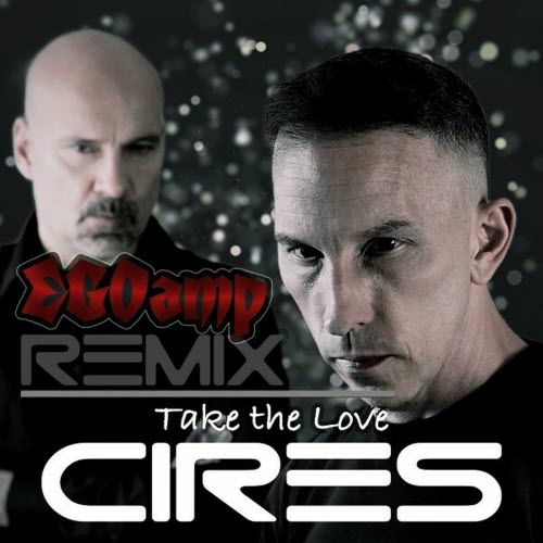 CIRES - Take The Love (EGOamp Remix) (2024) [Single]