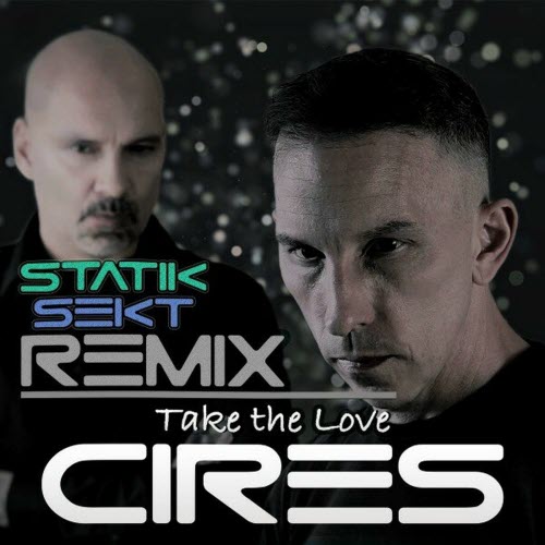 CIRES - Take The Love (Statik Sekt Remix) (2024) [Single]