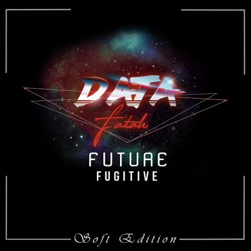 Data Fatale - Future Fugitive (Soft Edition) (2020) [EP]