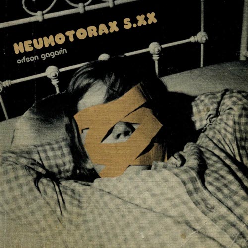 Orfeon Gagarin - Neumotorax S.XX (2007) [Reissue]