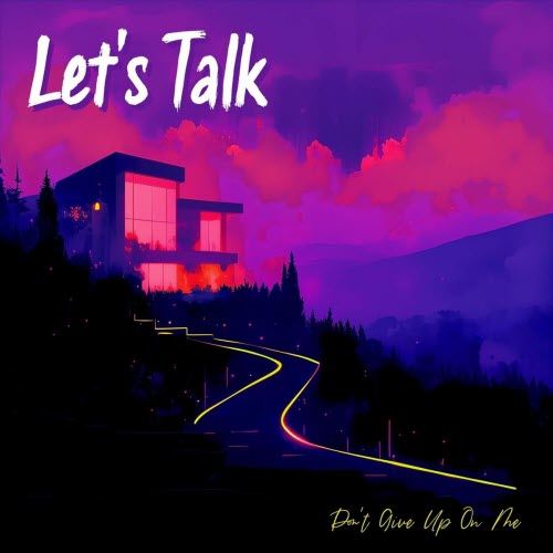 Let's Talk - Don't Give Up On Me (2025) [Single]