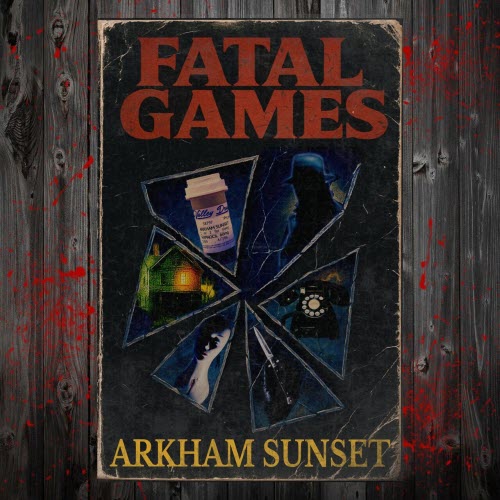 Arkham Sunset - Fatal Games (2025)