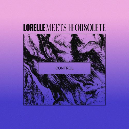 Lorelle Meets The Obsolete - Control (2025) [Single]