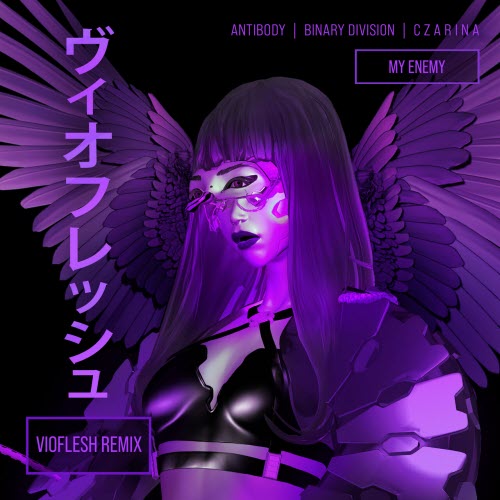 Antibody & Binary Division & C Z A R I N A - My Enemy (Vioflesh Remix) (2025) [Single]