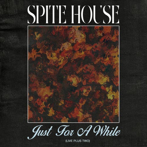 Spite House - Just For A While (Live Plus Two) (2023) [EP]