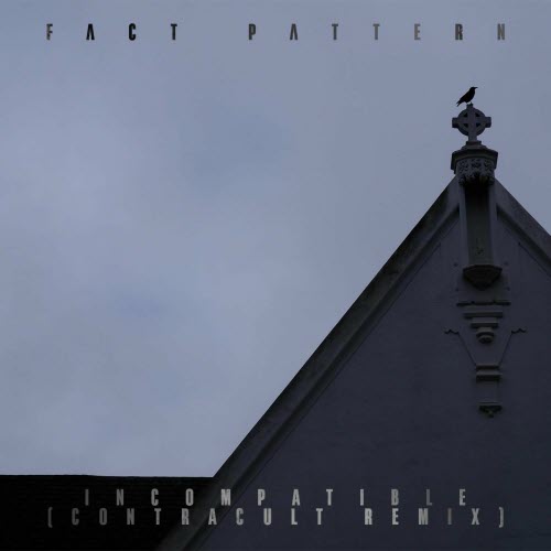 Fact Pattern - Incompatible (Contracult Remix) (2025) [Single]