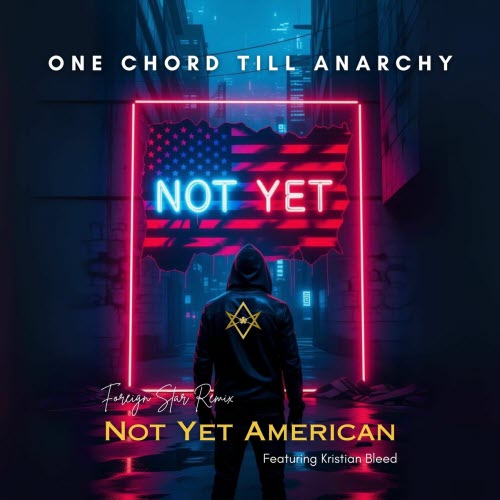 One Chord Till Anarchy - Not Yet American (Foreign Star Remix) (2025) [Single]