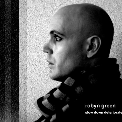 Robyn Green - Slowdown Deteriorate (2011)