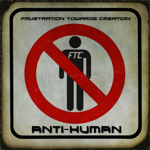 F.T.C. - Anti-Human (2012)