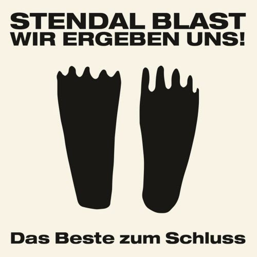 Stendal Blast - Wir Ergeben Uns! Das Beste Zum Schluss (2015)