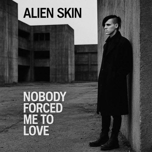Alien Skin - Nobody Forced Me To Love (2025) [EP]