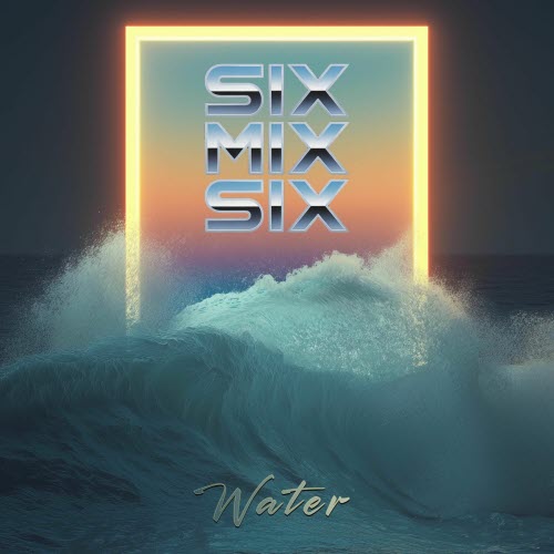 SIXMIXSIX - Water (2025) [Single]