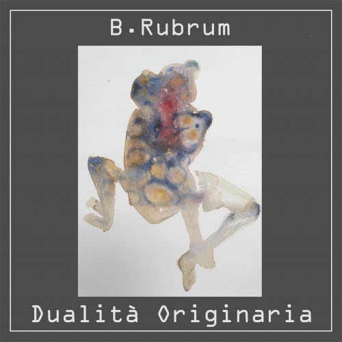 B. Rubrum - Dualità Originaria (2025)