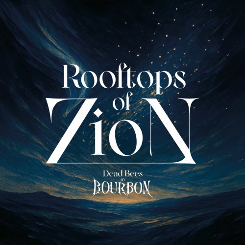 Dead Bees In Bourbon - Rooftops Of Zion (2025) [Single]