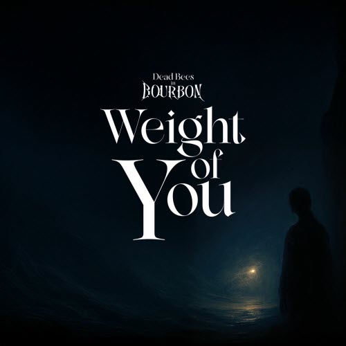 Dead Bees In Bourbon - Weight Of You (2025) [Single]