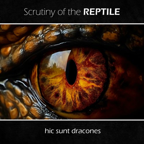 Scrutiny Of The Reptile - Hic Sunt Dracones (2023)