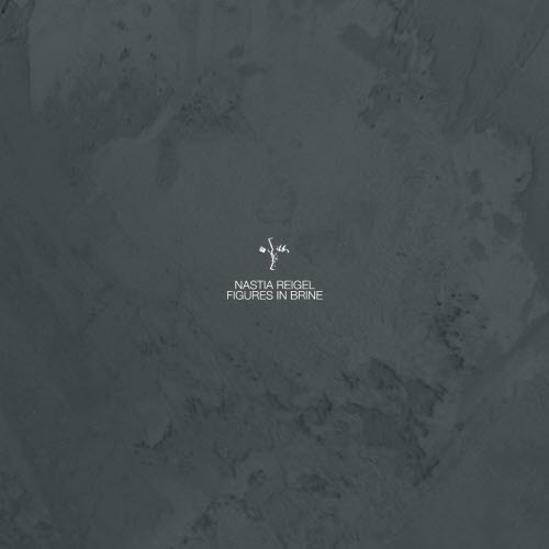 Nastia Reigel - Figures In Brine (2016) [EP]