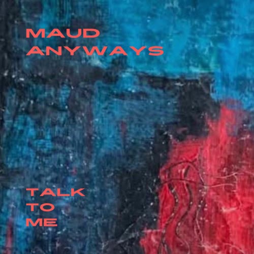 Maud Anyways - Talk To Me (2025) [Single]