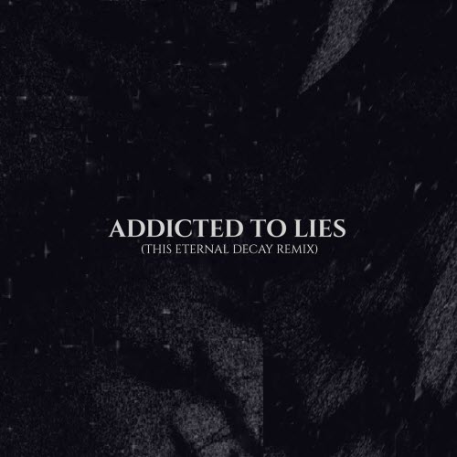 The Spoiled - Addicted To Lies (This Eternal Decay Remix) (2025) [Single]