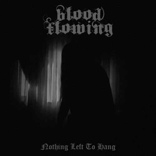 Blood Flowing - Nothing Left To Hang (2025) [EP]