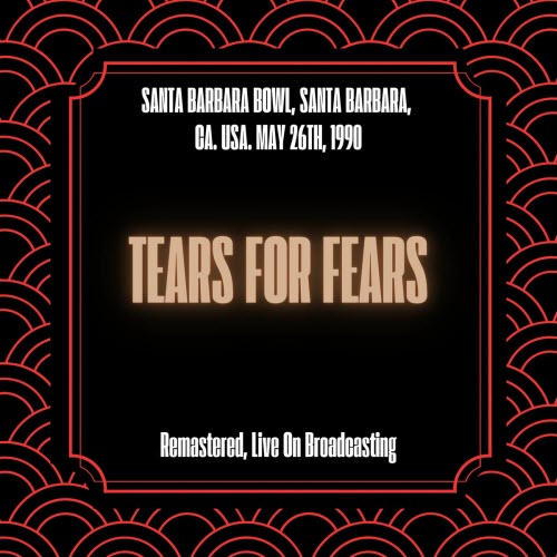 Tears For Fears - Santa Barbara Bowl, Santa Barbara, CA. USA. May 26th, 1990 (Live) (2025)