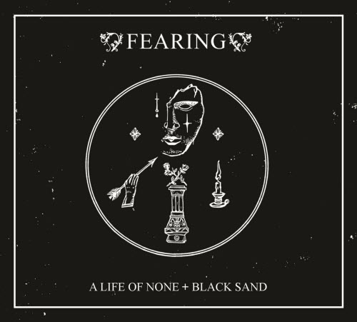 Fearing - A Life Of None + Black Sand (Limited Edition) (2025)