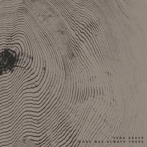 Vera Grace - What Was Always There (2025)