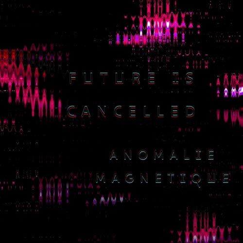 Anomalie Magnetique - Future Is Cancelled (2025) [EP]
