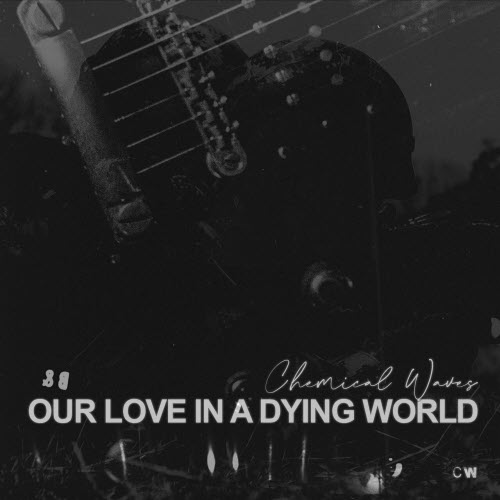 Chemical Waves - Our Love In A Dying World (2025)