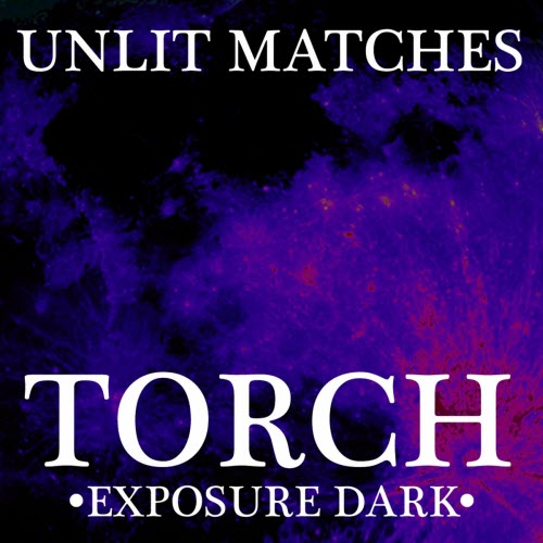 Unlit Matches - Torch (Exposure Dark) (2025) [EP]