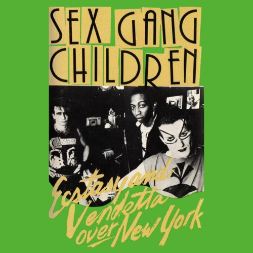 Sex Gang Children - Ecstasy And Vendetta Over New York (1984)