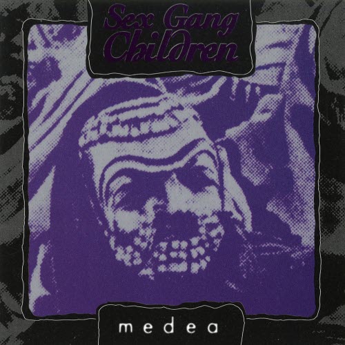 Sex Gang Children - Medea (2018) [Reissue]