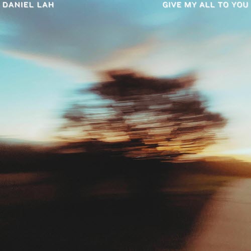 Daniel Lah - Give My All To You (2025) [Single]