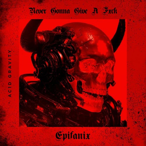 Epifanix - Never Gonna Give A Fxck (2025)