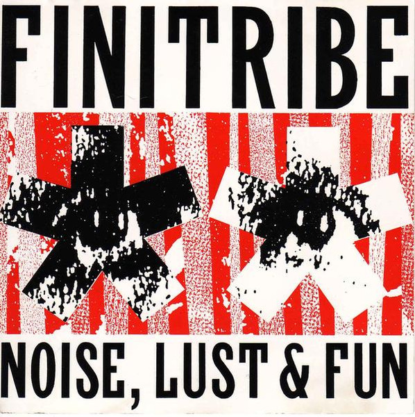 Finitribe - Noise, Lust & Fun (1989)