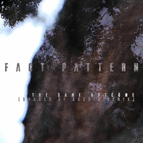 Fact Pattern - The Same Outcome (Snakes Of Russia Remix) (2025) [Single]