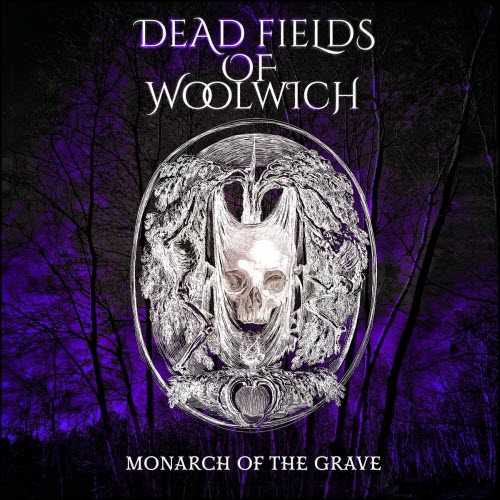 Dead Fields Of Woolwich - Monarch Of The Grave (2025)