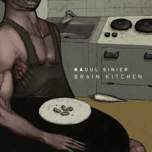 Raoul Sinier - Brain Kitchen (2008)