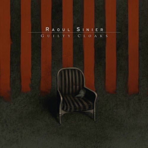 Raoul Sinier - Guilty Cloaks (2011)