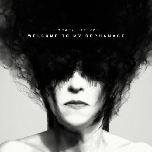 Raoul Sinier - Welcome To My Orphanage (2013)