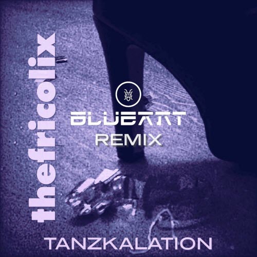 thefricolix - Tanzkalation (Blue Ant Remix) (2025) [Single]