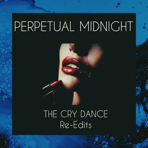 Perpetual Midnight - The Cry Dance (Re-Edits) (2025) [EP]